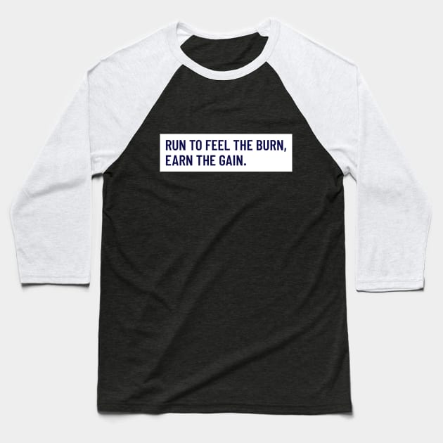 Run To Feel The Burn, Earn The Gain. Running Baseball T-Shirt by TheFireInsideTeeShop